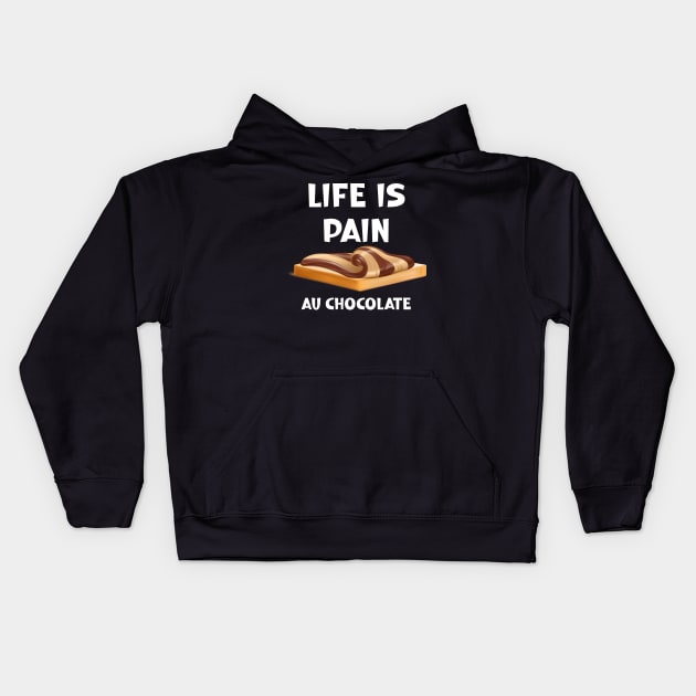 Life is Pain au Chocolat Funny French Pastry Kids Hoodie by SavageArt ⭐⭐⭐⭐⭐